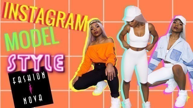 'HOW TO DRESS LIKE AN INSTAGRAM MODEL!  FASHION NOVA HAUL!'